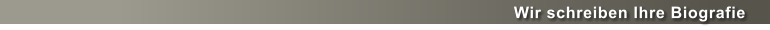 Wir schreiben Ihre Biografie